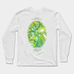 May your leaves always be green and your roots reach deep into the living water Long Sleeve T-Shirt